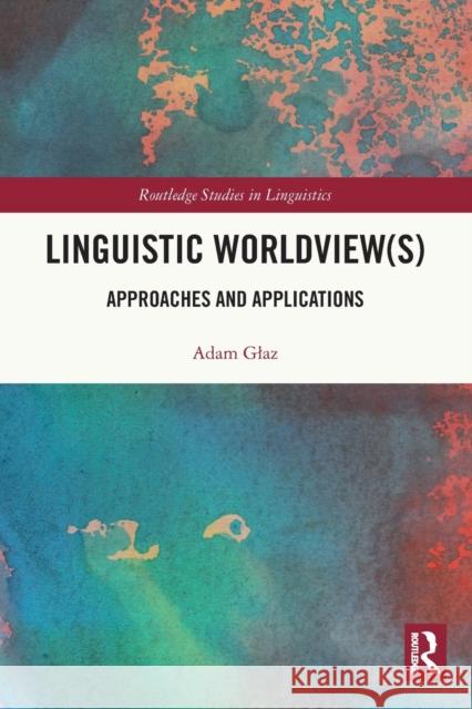 Linguistic Worldview(s): Approaches and Applications Adam Glaz 9781032081670 Routledge - książka