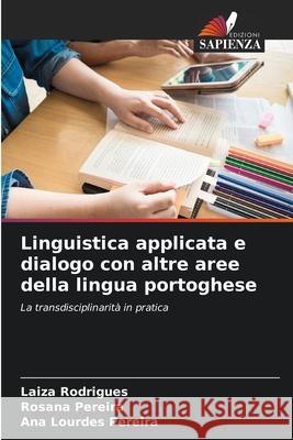 Linguistica applicata e dialogo con altre aree della lingua portoghese Rodrigues, Laiza, Pereira, Rosana, Pereira, Ana Lourdes 9786208992446 Edizioni Sapienza - książka