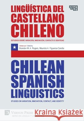 Lingüística del castellano chileno / Chilean Spanish Linguistics: Estudios sobre variación, innovación, contacto e identidad / Studies on variation, i Rogers, Brandon M. a. 9781622736010 Vernon Press - książka