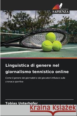 Linguistica di genere nel giornalismo tennistico online Unterhofer, Tobias 9786209100796 Edizioni Sapienza - książka