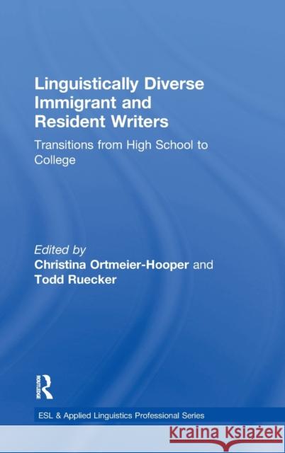 Linguistically Diverse Immigrant and Resident Writers: Transitions from High School to College Christina Ortmeier-Hooper Todd Ruecker 9781138125520 Routledge - książka