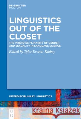 Linguistics Out of the Closet: The Interdisciplinarity of Gender and Sexuality in Language Science Tyler Everett Kibbey 9783112213858 de Gruyter Mouton - książka