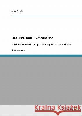 Linguistik und Psychoanalyse: Erzählen innerhalb der psychoanalytischen Interaktion Thiele, Jana 9783638913744 Grin Verlag - książka