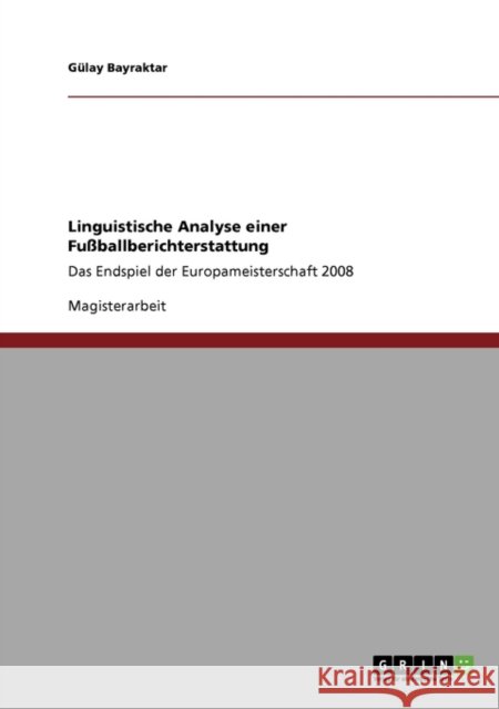 Linguistische Analyse einer Fußballberichterstattung: Das Endspiel der Europameisterschaft 2008 Bayraktar, Gülay 9783640345571 GRIN Verlag - książka