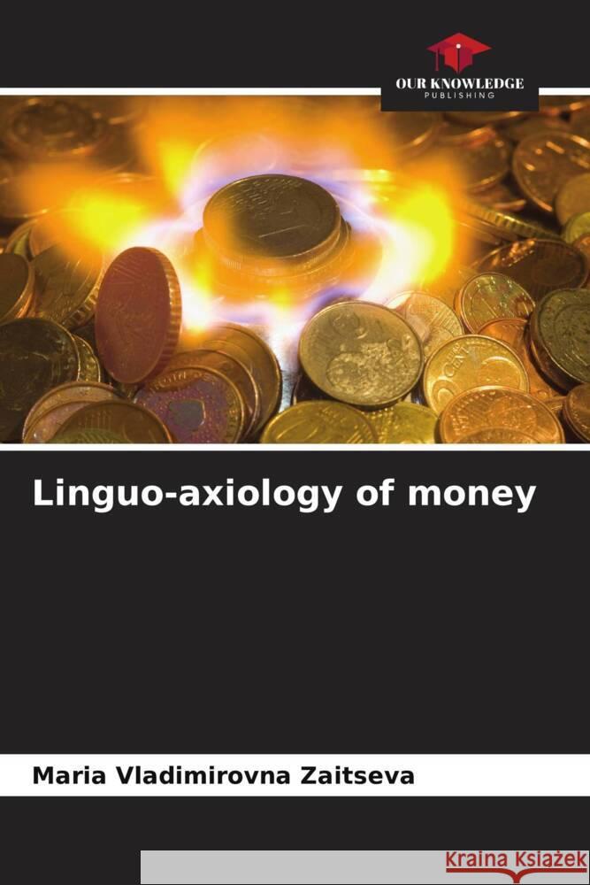 Linguo-axiology of money Zaitseva, Maria Vladimirovna 9786206619970 Our Knowledge Publishing - książka