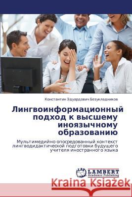 Lingvoinformatsionnyy Podkhod K Vysshemu Inoyazychnomu Obrazovaniyu Bezukladnikov Konstantin Eduardovich 9783843314190 LAP Lambert Academic Publishing - książka