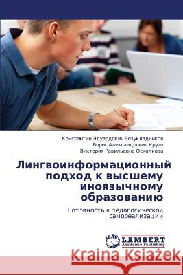 Lingvoinformatsionnyy Podkhod K Vysshemu Inoyazychnomu Obrazovaniyu Bezukladnikov Konstantin Eduardovich     Aleksandrovich Kruze Boris               Ravil'evna Oskolkova Viktoriya 9783843314794 LAP Lambert Academic Publishing - książka