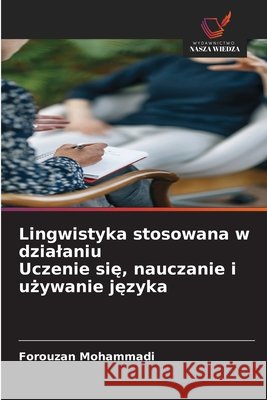 Lingwistyka stosowana w dzialaniu Uczenie sie, nauczanie i uzywanie jezyka Mohammadi, Forouzan 9786202367721 Wydawnictwo Nasza Wiedza - książka