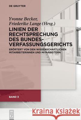 Linien der Rechtsprechung des Bundesverfassungsgerichts - erörtert von den wissenschaftlichen Mitarbeiterinnen und Mitarbeitern. Band 3 Yvonne Becker, Friederike Lange 9783110334524 De Gruyter - książka