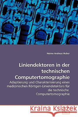 Liniendektoren in der technischen Computertomographie Huber, Heimo Andreas 9783639219470 VDM Verlag - książka