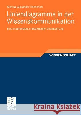 Liniendiagramme in Der Wissenskommunikation: Eine Mathematisch-Didaktische Untersuchung Helmerich, Markus 9783834814517 Vieweg+Teubner - książka