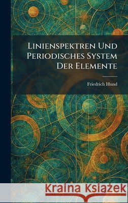 Linienspektren Und Periodisches System Der Elemente Hund, Friedrich 9781025804798 Tradd Street Press - książka