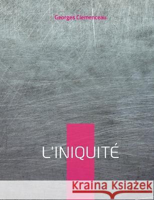 L'Iniquité: le testament de Clémenceau sur l'Affaire Dreyfus Georges Clemenceau 9782322420100 Books on Demand - książka