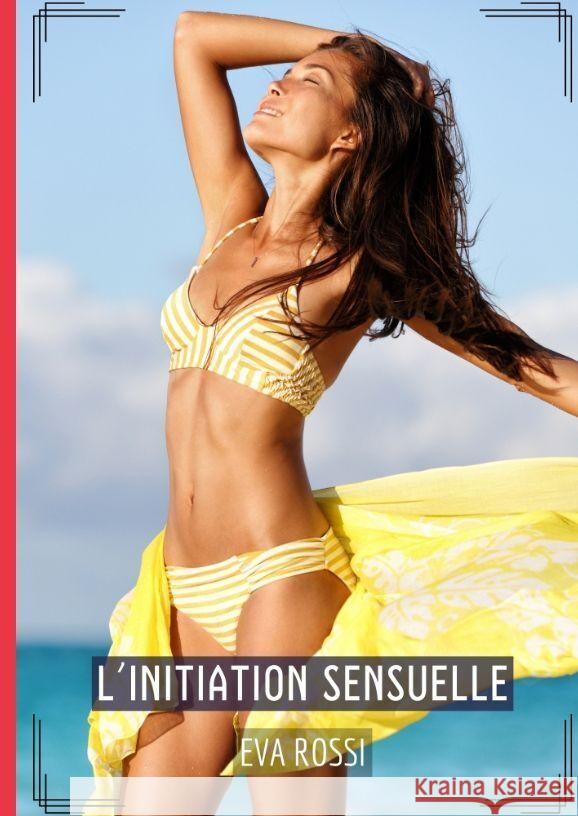 L'Initiation Sensuelle: Histoires ?rotiques Hard pour Adultes Eva Rossi 9783384196934 Eva Rossi - książka