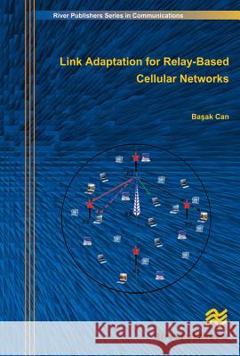 Link Adaptation for Relay-Based Cellular Networks Basak Can 9788792329301 River Publishers - książka