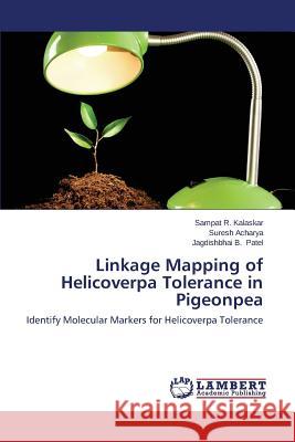 Linkage Mapping of Helicoverpa Tolerance in Pigeonpea Kalaskar Sampat R.                       Acharya Suresh                           Patel Jagdishbhai B. 9783659677861 LAP Lambert Academic Publishing - książka