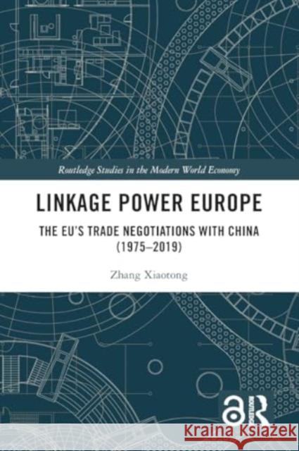 Linkage Power Europe: The Eu's Trade Negotiations with China (1975-2019) Zhang Xiaotong 9781032410333 Routledge - książka