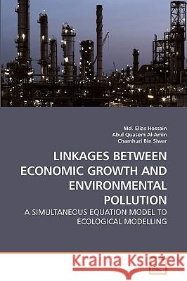 Linkages Between Economic Growth and Environmental Pollution MD Elias Hossain, Abul Quasem Al-Amin, Chamhuri Bin Siwar 9783639256567 VDM Verlag - książka