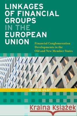 Linkages of Financial Groups in the European Union: Financial Conglomeration Developments in the Old and New Member States Ingrid Ulst 9789637326110 Central European University Press - książka