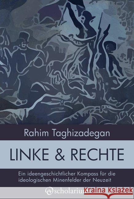 Linke & Rechte : Ein ideengeschichtlicher Kompass für die ideologischen Minenfelder der Neuzeit Taghizadegan, Rahim 9783903199002 scholarium - książka