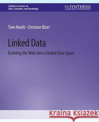 Linked Data: Evolving the Web into a Global Data Space Tom Heath Christian Bizer  9783031794315 Springer International Publishing AG - książka