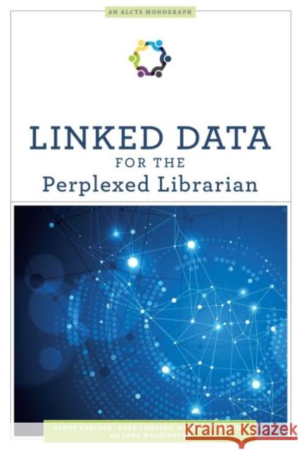 Linked Data for the Perplexed Librarian Scott Carlson Cory Lampert Darnelle Melvin 9780838947463 ALA Editions - książka
