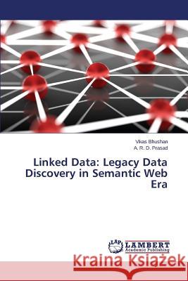 Linked Data: Legacy Data Discovery in Semantic Web Era Bhushan Vikas                            Prasad a. R. D. 9783659755941 LAP Lambert Academic Publishing - książka