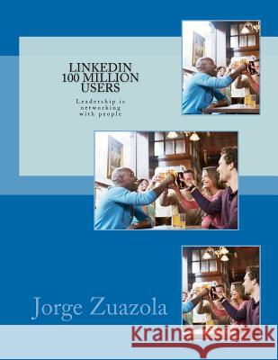 Linkedin 100 million users: Leadership is networking with people Zuazola, Jorge 9781463506759 Createspace - książka