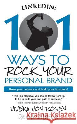 LinkedIn: 101 Ways To Rock Your Personal Brand: Grow your network and build your business! Steele, Dayna 9781537105376 Createspace Independent Publishing Platform - książka