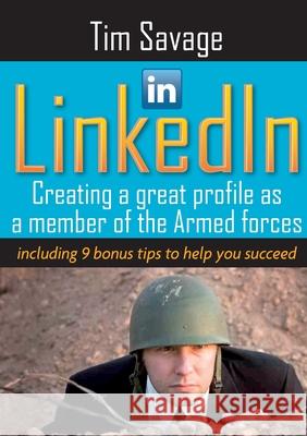 LinkedIn - Creating a Great Profile as a Member of the Armed Forces Tim Savage 9781291404494 Lulu.com - książka