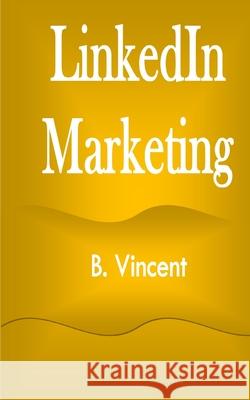 LinkedIn Marketing B. Vincent 9781648304422 Rwg Marketing - książka