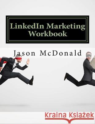 LinkedIn Marketing Workbook: How to Use LinkedIn for Business McDonald Ph. D., Jason 9781523230396 Createspace Independent Publishing Platform - książka