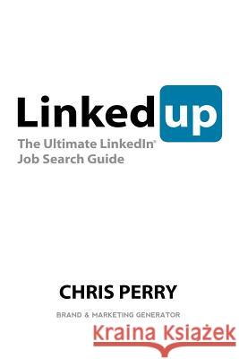 LinkedUp: The Ultimate LinkedIn Job Search Guide Perry, Chris 9781466205048 Createspace - książka