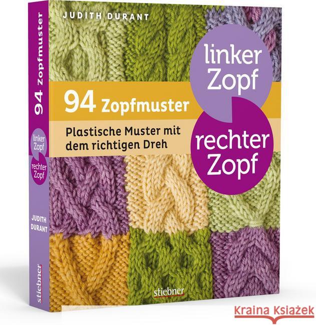 Linker Zopf - rechter Zopf: 94 Zopfmuster : Plastische Muster mit dem richtigen Dreh Durant, Judith 9783830709640 Stiebner - książka