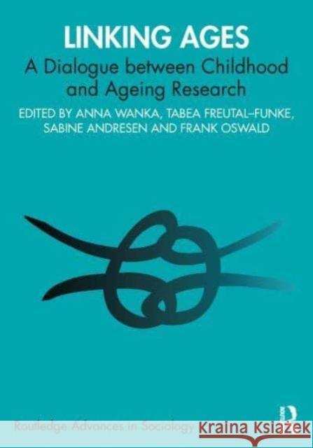 Linking Ages: A Dialogue Between Childhood and Ageing Research Anna Wanka Freutel-Funke Tabea Sabine Andresen 9781032551692 Routledge - książka