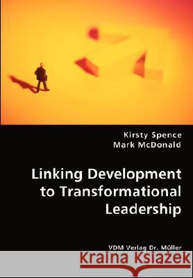 Linking Development to Transformational Leadership Kirsty Spence Mark McDonald 9783836439787 VDM Verlag - książka