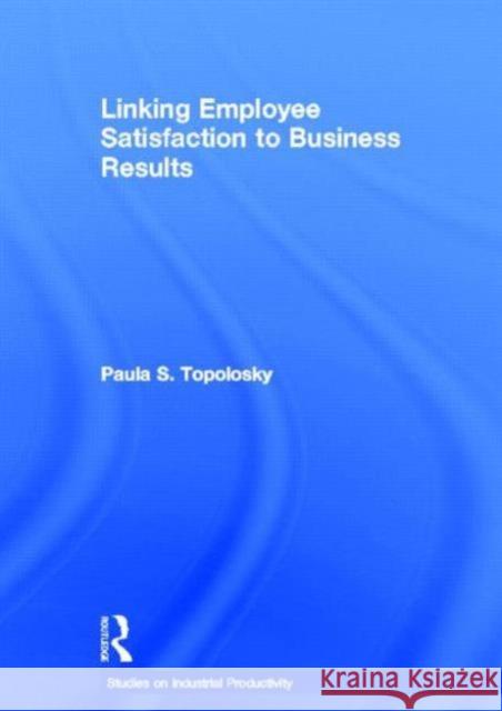 Linking Employee Satisfaction to Business Results Paula S. Topolosky 9780815334873 Garland Publishing - książka