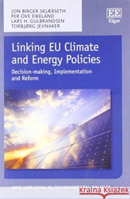 Linking Eu Climate and Energy Policies: Decision-Making, Implementation and Reform Jon Birger Skjaerseth (Fridtjof Nansen I   9781788116817 Edward Elgar Publishing Ltd - książka