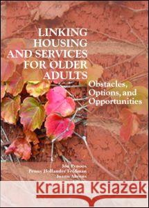 Linking Housing and Services for Older Adults: Obstacles, Options, and Opportunities Jon Pynoos Penny Hollander Feldman Joann Ahrens 9780789027795 Haworth Press - książka