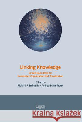 Linking Knowledge: Linked Open Data for Knowledge Organization and Visualization Andrea Scharnhorst Richard P. Smiraglia 9783956506604 Ergon - książka