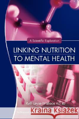 Linking Nutrition to Mental Health: A Scientific Exploration Leyse-Wallace Rd, Ruth 9780595445035 iUniverse - książka