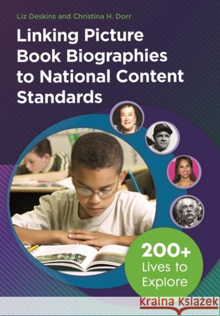 Linking Picture Book Biographies to National Content Standards: 200+ Lives to Explore Liz Deskins Christina H. Dorr 9781440835230 Libraries Unlimited - książka