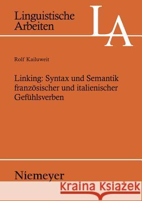 Linking: Syntax und Semantik französischer und italienischer Gefühlsverben Kailuweit, Rolf 9783484304932 Max Niemeyer Verlag - książka