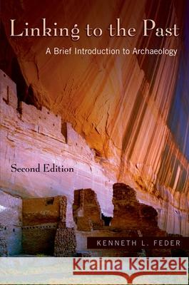 linking to the past: a brief introduction to archaeology   Feder, Kenneth L. 9780195331172 Oxford University Press, USA - książka