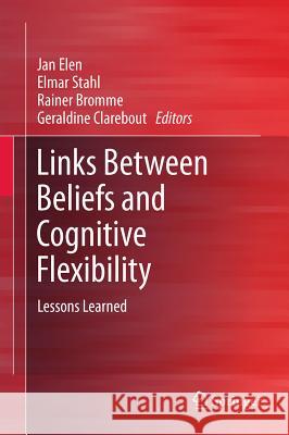 Links Between Beliefs and Cognitive Flexibility: Lessons Learned Elen, Jan 9789400717923 Springer - książka