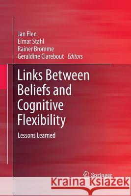 Links Between Beliefs and Cognitive Flexibility: Lessons Learned Elen, Jan 9789400796133 Springer - książka