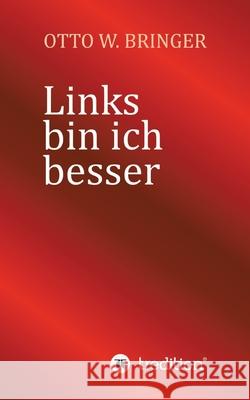 Links bin ich besser Bringer, Otto W. 9783384681539 tredition - książka