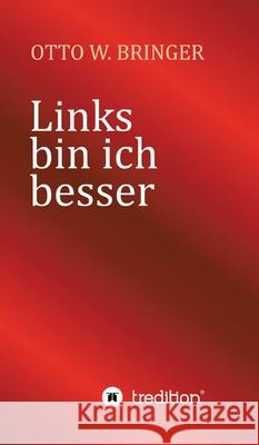 Links bin ich besser Bringer, Otto W. 9783384681546 tredition - książka
