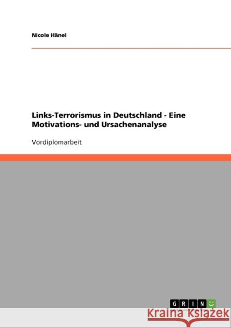 Links-Terrorismus in Deutschland - Eine Motivations- und Ursachenanalyse Nicole Hanel 9783638638234 Grin Verlag - książka