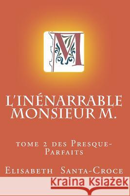 L'Inénarrable Monsieur M. Santa-Croce, Elisabeth 9781530154036 Createspace Independent Publishing Platform - książka